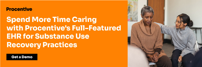 Spend More Time Caring with Procentive's Ful-Featured EHR for Substance Use Recovery Agencies