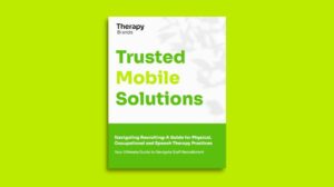 Navigating Recruiting: A Guide for Physical, Occupational and Speech Therapy Practices: Your Ultimate Guide to Navigate Staff Recruitment